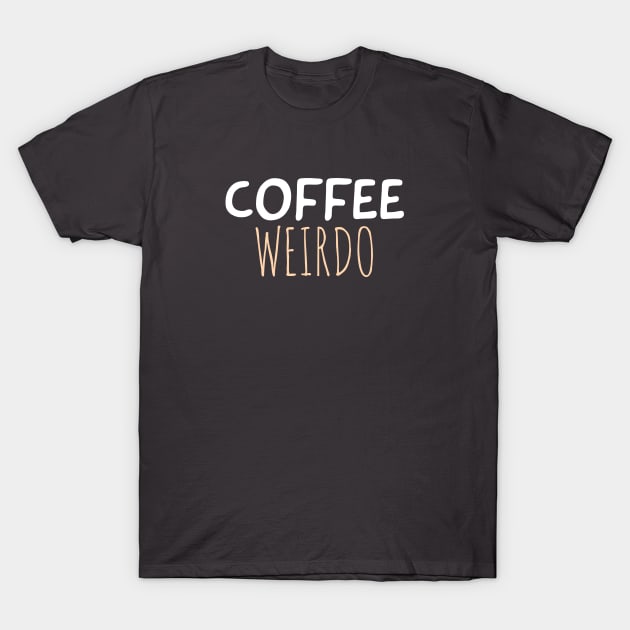 Coffee weirdo T-Shirt by Bakr